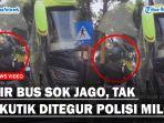 Sopir-Bus-Sok-Jago-Nekat-Lawan-Arah-Langsung-Ciut-Berhadapan-dengan-Polisi-Militer.jpg