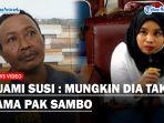 Suami-Susi-Buka-Suara-soal-Kesaksian-Istrinya-di-Persidangan-Mungkin-Takut-sama-Pak-Sambo.jpg