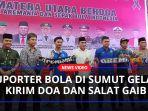 Suporter-Bola-di-Sumut-Khidmat-Kirim-Doa-dan-Salat-Gaibaa.jpg