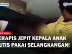 TEGANYA-Terapis-Jepit-Kepala-Anak-Autis-Pakai-Selangkangan-Hingga-Meronta-ronta.jpg