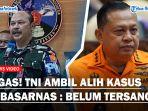 TEGAS-TNI-Ambil-Alih-Kasus-Dugaan-Suap-Kabasarnas-Henri-Alfiandi-Tak-Lagi-Jadi-Tersangka-KPK.jpg