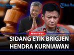 TITIK-TERANG-Sidang-Etik-Brigjen-Hendra-Kurniawan-Digelar-Pekan-Depan-Akan-Bernasib-Seperti-Sambo.jpg