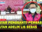 Usai Bayar Uang Pengganti ,Terpidana Pembabat Hutan Adelin Lis Bebas dari Lapas Medan