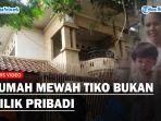 Terungkap-Rumah-Mewah-Tiko-Bukan-Milik-Pribadi-Nyaris-Dilelang.jpg