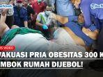 VIRAL-Sulitnya-Evakuasi-Pria-Obesitas-300-Kg-Tembok-Rumah-Dijebol-Ternyata-Obesitas-Sejak-11-Tahun.jpg