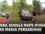 Viral-Mobil-Google-Maps-Nyasar-dan-Masuk-ke-Perkebunan-Berakhir-Diderek-Warga.jpg