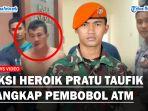 Viral-aksi-heroikPratu-Taufik-menangkap-pembobol-ATM.jpg