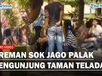 Viral-aksi-preman-sok-jago-palak-setiap-pengunjung-yang-datang-ke-Taman-Teladan.jpg