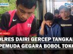 Polres Dairi Gerak Cepat Tangkap 2 Pemuda Gegara Bobol Toko Milik Tetangganya