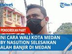 begini-cara-wali-kota-medan-bobby-nasution-selesaikan-masalah-banjir.jpg