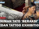 SENIMAN TATO Unjuk Kebolehan di Medan Tattoo Exhibition, Kampanye Tato Bukan Kriminal