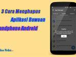 menghapus-aplikasi-bawaan-android.jpg