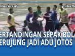 sepak-bola-berujung-adu-jotos.jpg