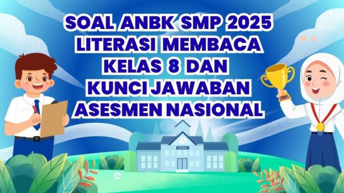 ANBK SMP 2025 - Desain grafis Soal ANBK SMP 2025 Literasi Membaca Kelas 8 dan Kunci Jawaban dibuat dengan Canva, Selasa (22/7/2025). Soal ANBK SMP 2025 Literasi Membaca Kelas 8 dan Kunci Jawabannya, ditujukan kepada orang tua atau guru untuk memandu proses belajar anak.