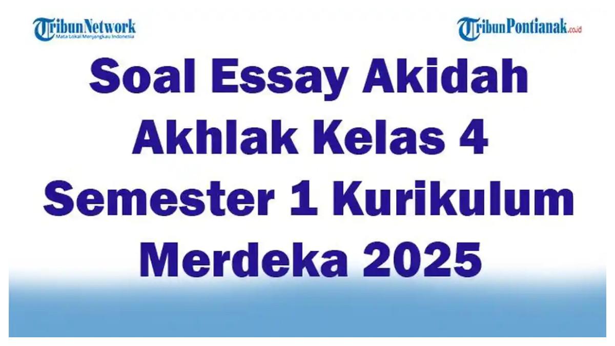 SOAL KELAS 4 - Foto ilustrasi hasil olahan Tribun Pontianak, Sabtu 7 Juni 2025 tentang 45 Soal Essay dan Kunci Jawaban Akidah Akhlak Kelas 4 Semester 1 Kurikulum Merdeka 2025. Contoh soal: Mengapa kita harus menjaga amanah?