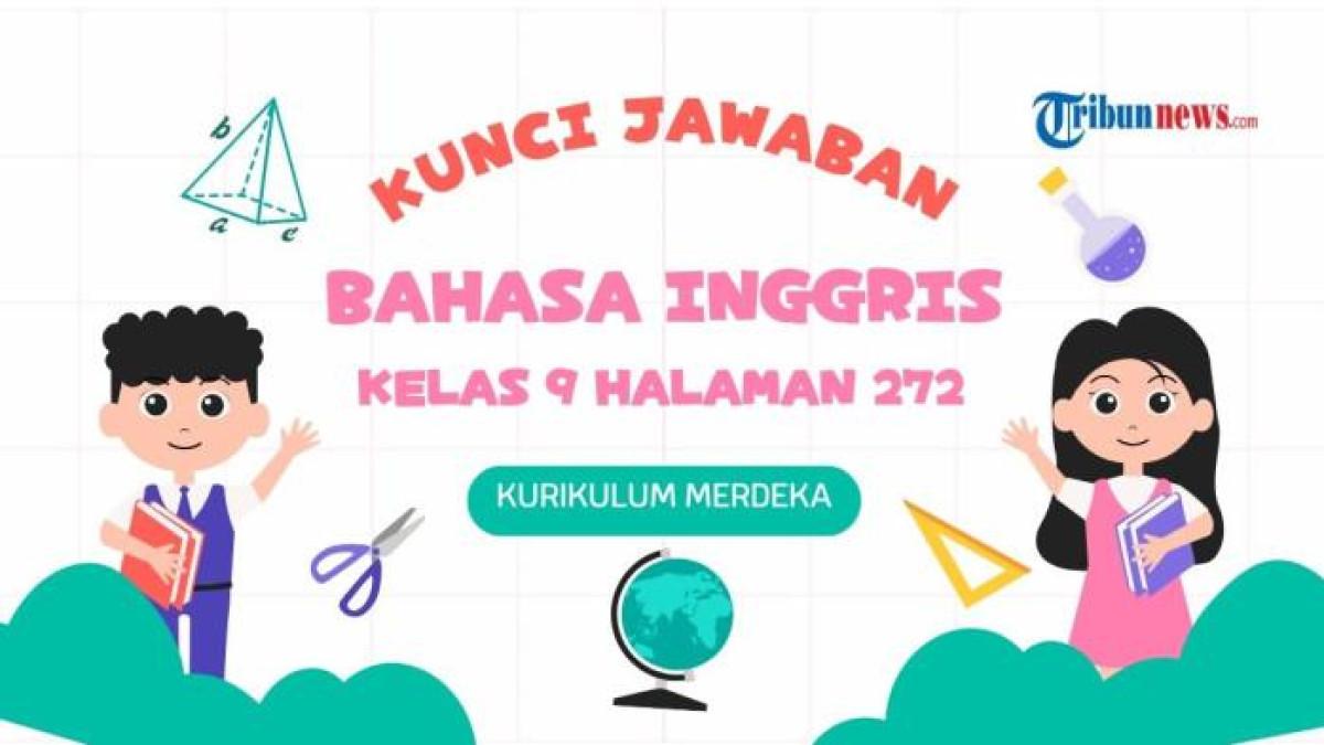 GRAFIS KUNCI JAWABAN - Gambar dibuat di Canva, Jumat (19/9/2025). Kunci jawaban Bahasa Inggris kelas 9 halaman 272 Kurikulum Merdeka menjawab soal Worksheet 5.1 berdasarkan Section 2 - Listening.