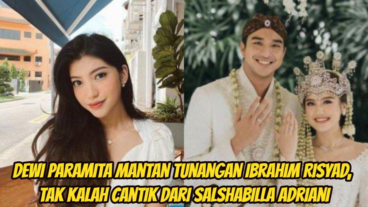 Dewi Paramita mantan tunangan Ibrahim Risyad, tak kalah cantik dari Salshabilla Adriani