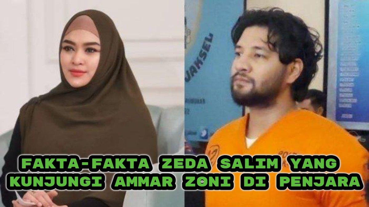 5 Fakta Zeda Salim yang Kunjungi Ammar Zoni di Penjara, Ternyata Janda Habib Ali Jindan