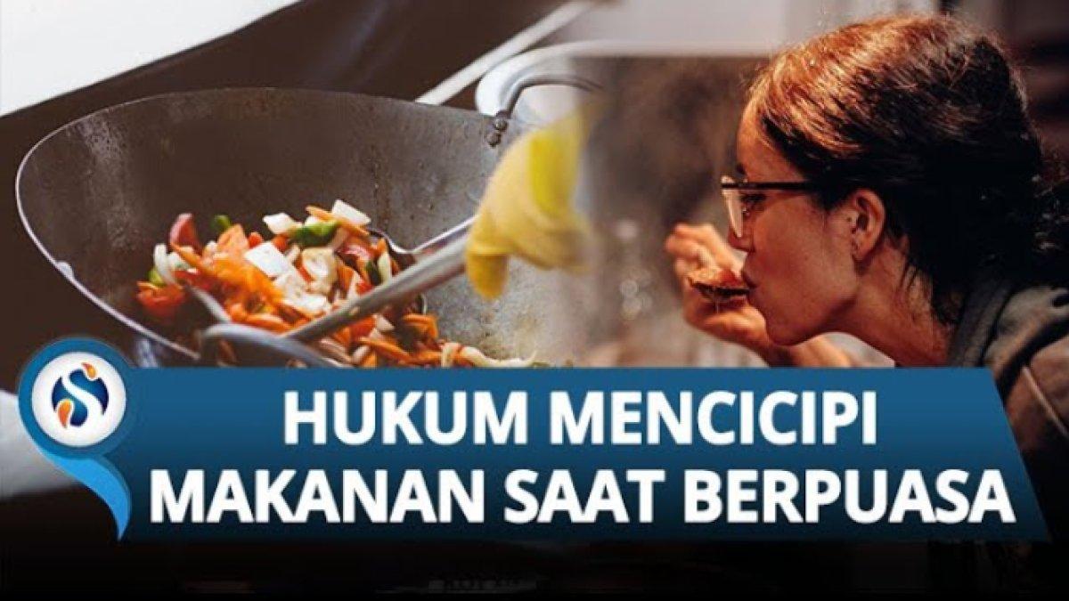 Bolehkah Mencicipi Makanan saat Puasa Ramadhan, Benarkah Bisa Membatalkan? Ini Penjelasannya