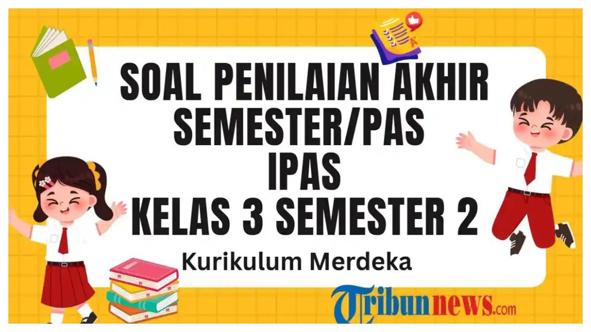 SOAL PAS IPAS - Grafis soal PAS IPAS kelas 3 semester 2 yang dibuat di aplikasi Canva Premium, Selasa (20/5/2025). Inilah 30 soal PAS mata pelajaran IPAS kelas 3 SD/MI semester 2 Kurikulum Merdeka dan kunci jawaban Sumatif Akhir Semester (SAS) IPAS kelas 3.