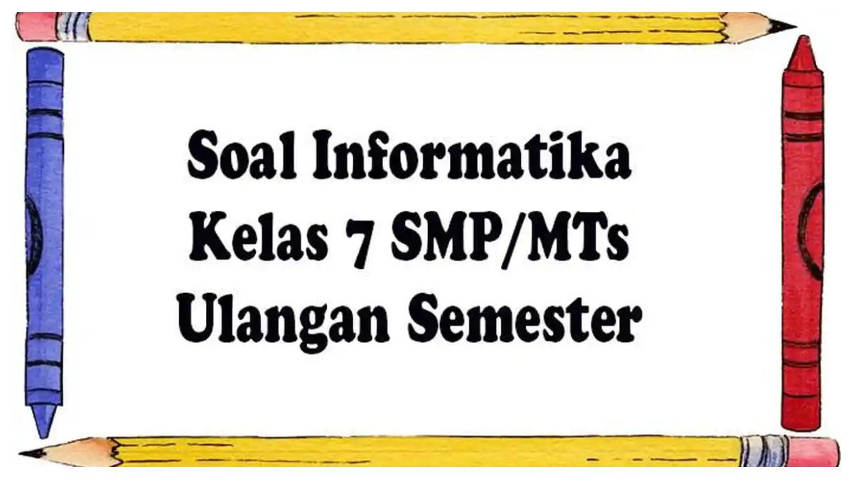 Kumpulan soal ulangan TIK kelas 7 lengkap kunci jawaban informatika.