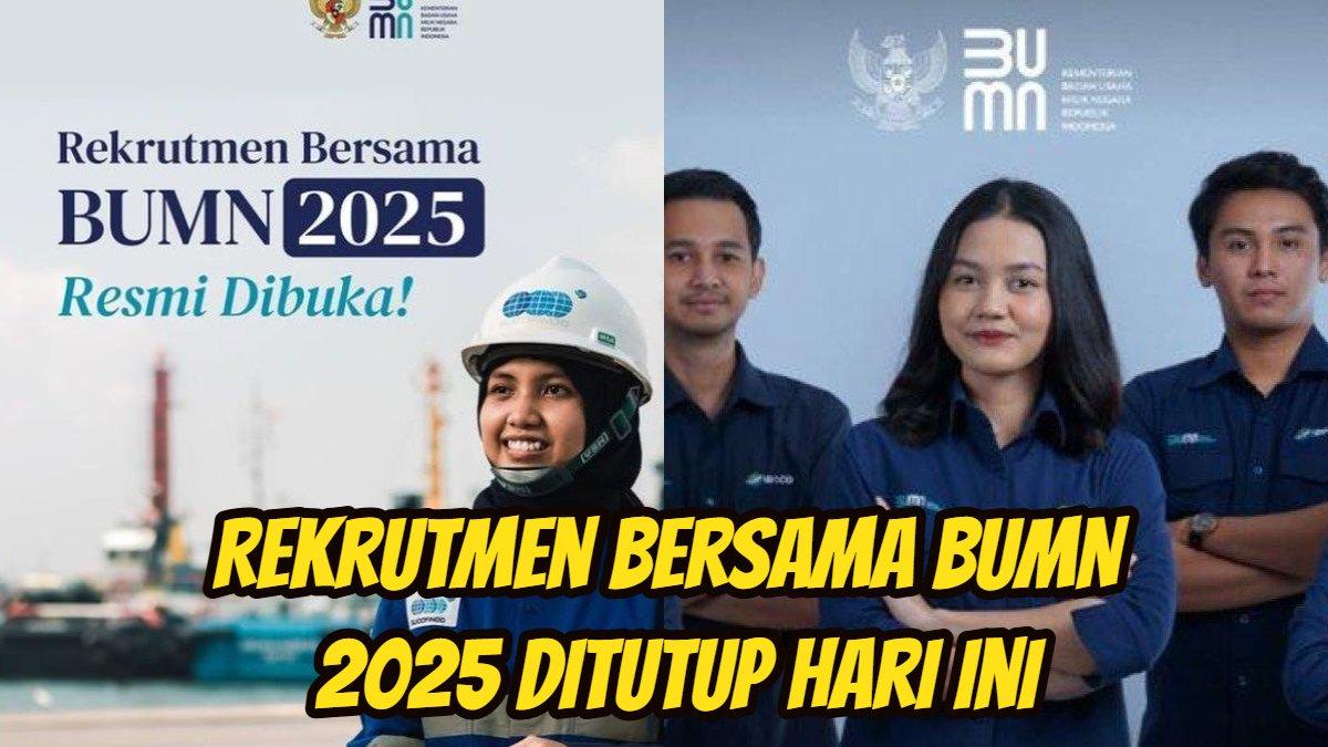 Rekrutmen Bersama BUMN 2025 Ditutup Hari Ini, Simak Cara Daftar & Tahapannya Termasuk 3 Jenis Tes