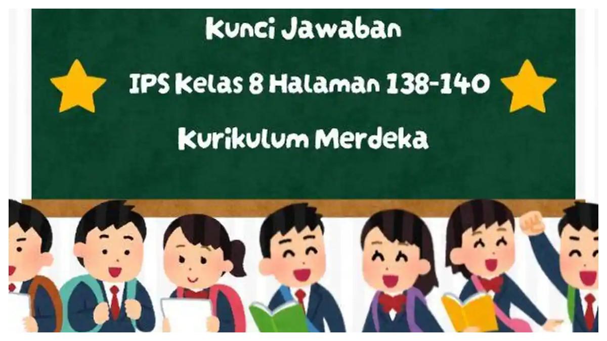 Kunci jawaban IPS kelas 8 SMP halaman 138-140 Kurikulum Merdeka.