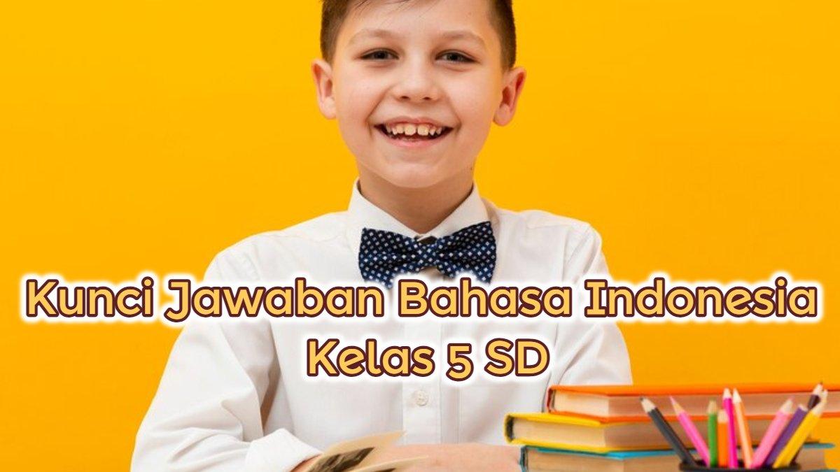 Ciri Kebahasaan yang Diterapkan Membuat Kalimat Deskripsi? Kunci Jawaban Bahasa Indonesia Kelas 5 SD