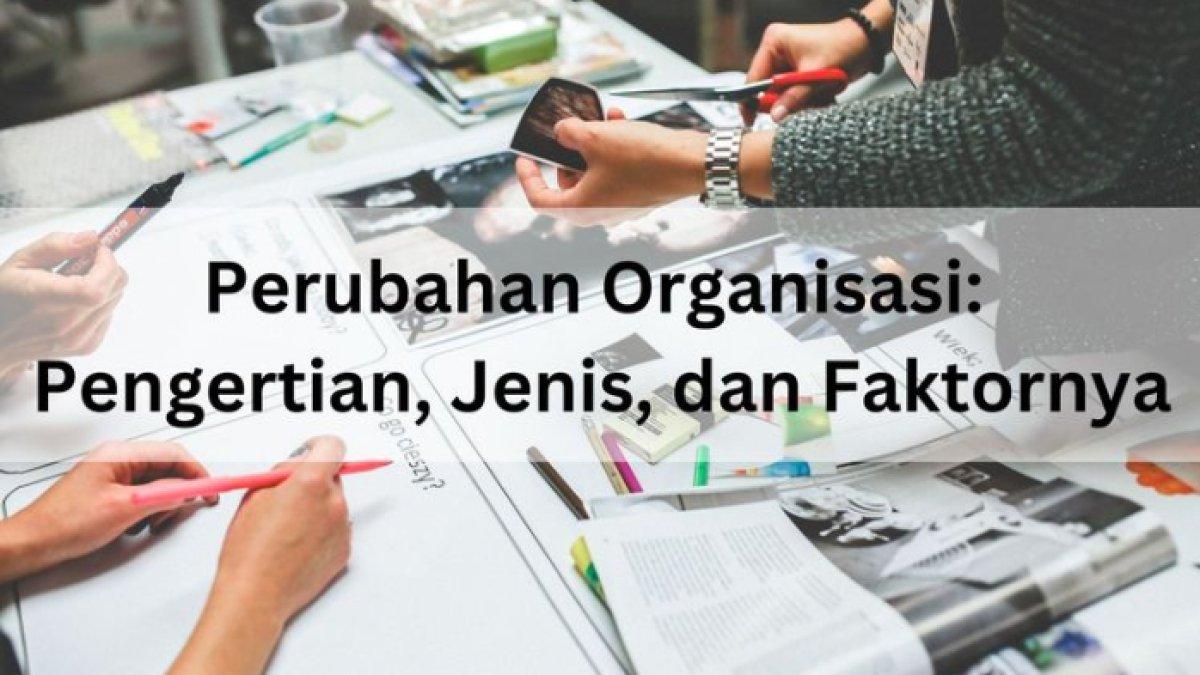 Identifikasi Factual Problem dengan Tipe Perubahan Organisasi! Cek Jawaban Terbaiknya Disini, Akurat