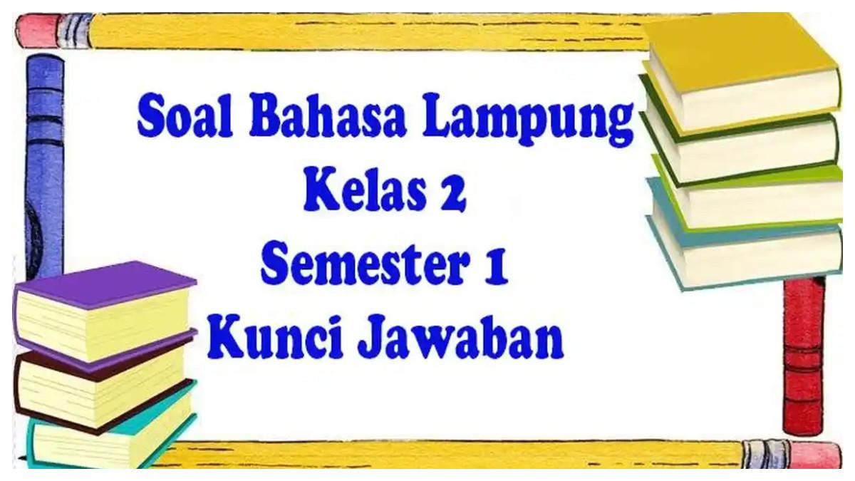 BAHASA LAMPUNG - doal bahasa lampung kelas 2 lengkap dengan kunci jawaban sebagai pembelajaran melaksanakan. Persiapan hadapi soal semester 1.