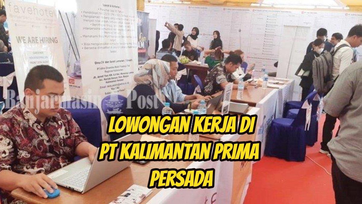 Kabar Baik PT Kalimantan Prima Persada Buka Lowongan Kerja untuk Lulusan D3, 6 Posisi Dibuka