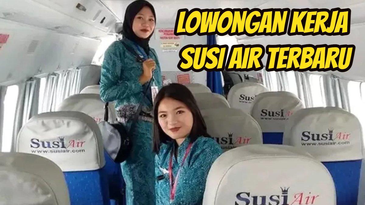 3 Posisi Dibutuhkan, Susi Air Buka Lowongan Kerja 2024, Lulusan S1 Fresh Graduate Boleh Daftar