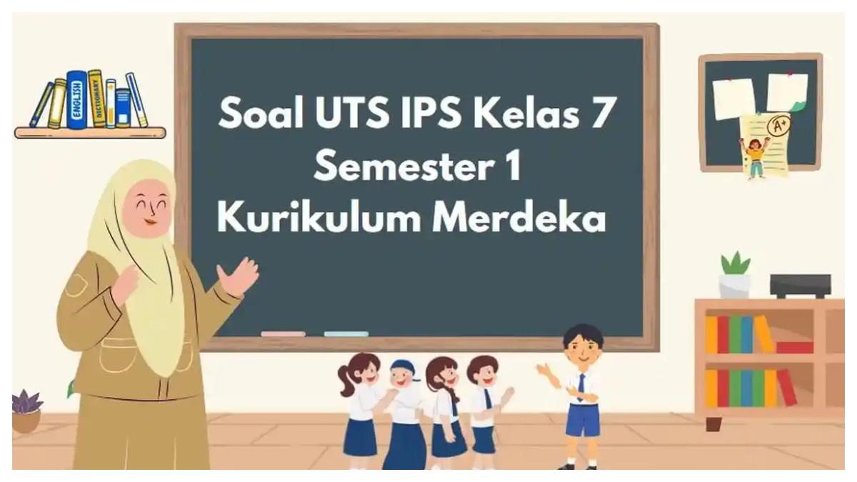 Soal UTS IPS Kelas 7 Semester 1 Kurikulum Merdeka - Inilah contoh soal UTS IPS Kelas 7 Semester 1 Kurikulum Merdeka lengkap beserta kunci jawabannya, untuk latihan belajar siswa.