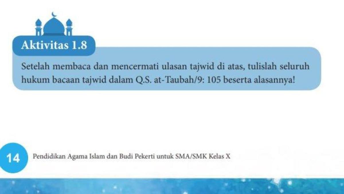 Dalam buku PAI Kelas 10 Kurikulum Merdeka halaman 14 tersebut terdapat Aktivitas 1.8, siswa diminta mencari tajwid di QS At-Taubah/9: 105.