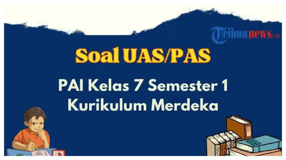 Berikut 25 contoh soal UAS, PAS PAI Kelas 7 Semester 1 Kurikulum Merdeka, lengkap dengan jawabannya.