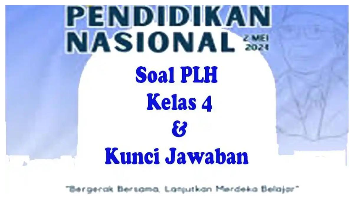 Soal PLH Kelas 4 lengkap kunci jawaban sebagai panduan belajar untuk mempersiapkan diri menghadapi ujian sekolah semester 2