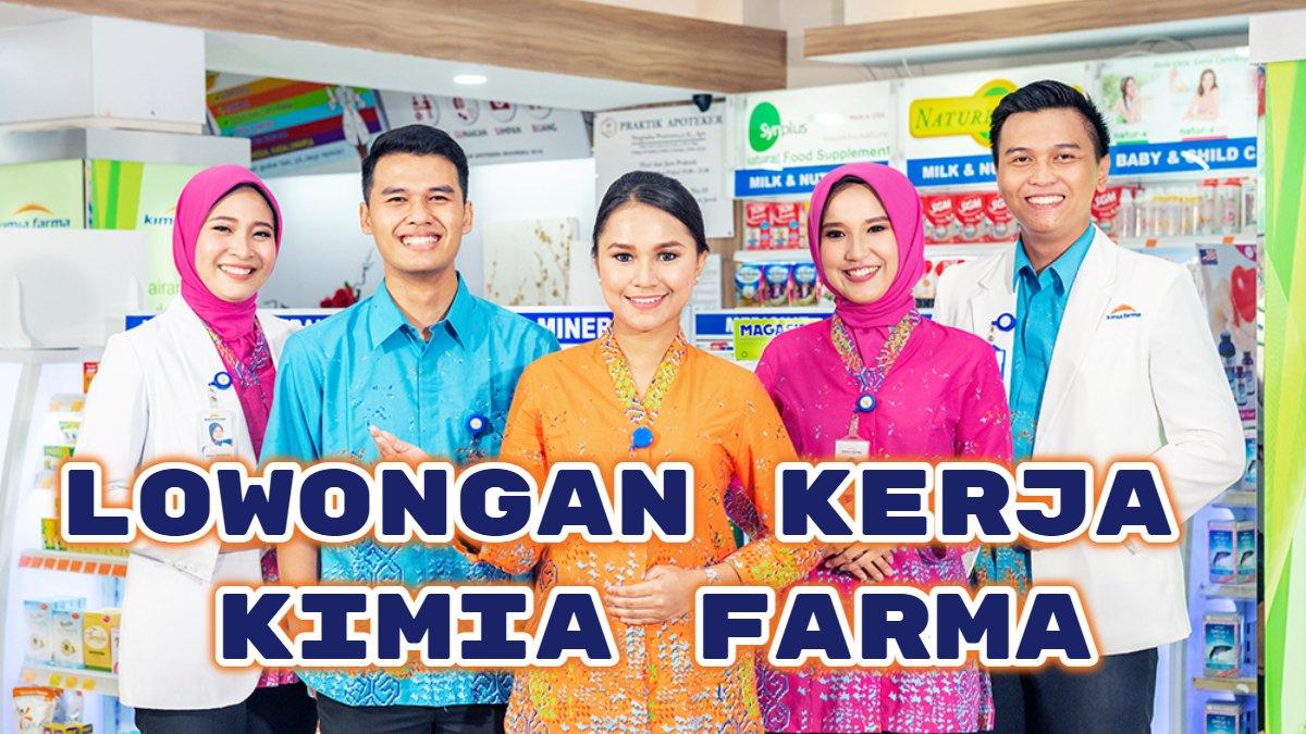 Kimia Farma Buka Lowongan Kerja 2024, Lulusan SMK Kesehatan hingga S1 Semua Jurusan Punya Kesempatan