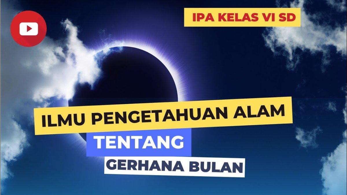 Apa itu Gerhana Bulan? Penjelasan dan Jenisnya, IPA Kelas 6 SD