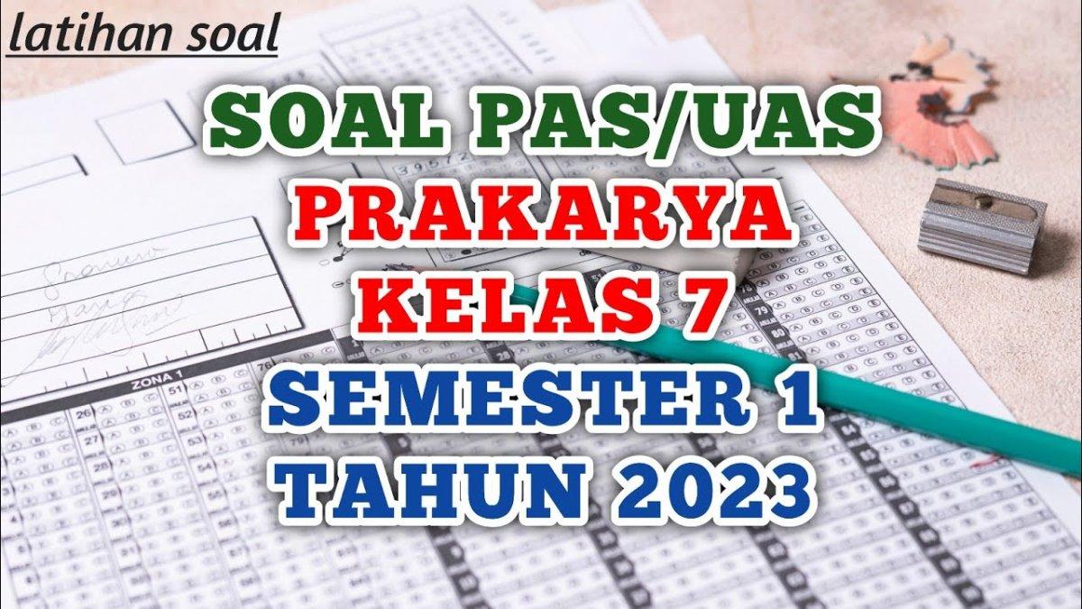 20 Soal & Kunci Jawaban PAS/UAS Prakarya Kelas 7 SMP/MTs Semester 1 Kurikulum Merdeka, Tahun 2023