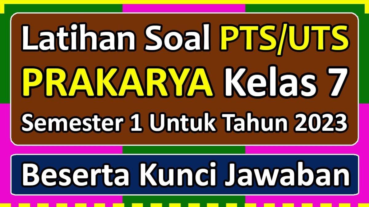 Soal & Kunci Jawaban Prakarya Kelas 7 SMP/MTs Semester 1 STS - PTS Tahun 2023 Pilihan Ganda