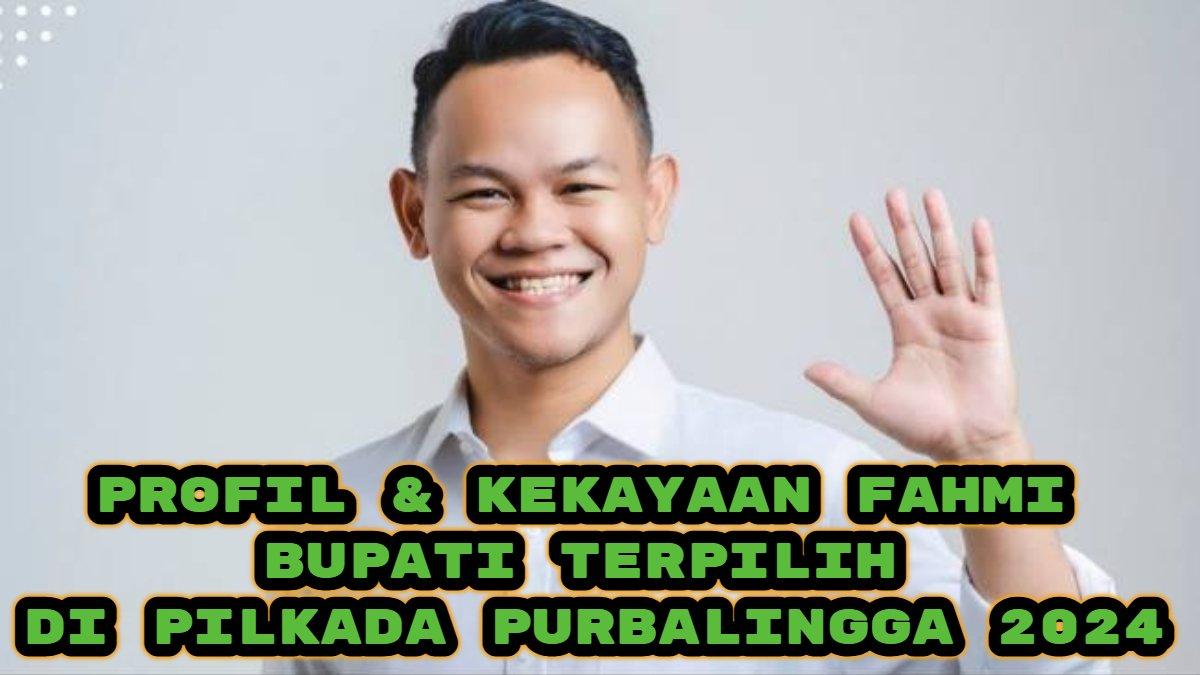 Profil & Kekayaan Fahmi M Hanif, Bupati Terpilih di Pilkada Purbalingga 2024, Pengusaha Muda Sukses