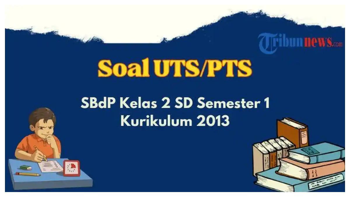 Berikut adalah soal PTS atau UTS Seni Budaya dan Prakarya atau SBdP kelas 2 SD Semester 1 Kurikulum 2013. Pilihan ganda, esai dan kunci jawaban.