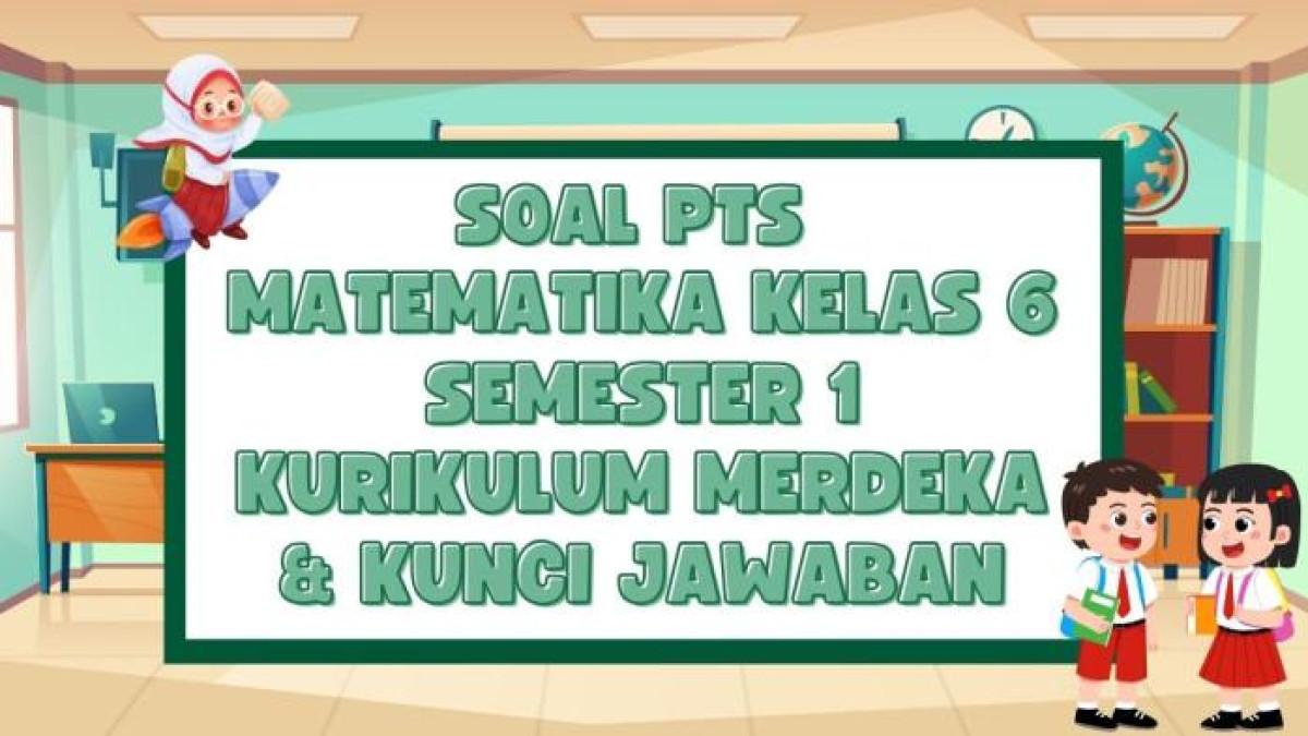 SOAL PTS KELAS 6 - Desain grafis Soal PTS Matematika Kelas 6 Semester 1 Kurikulum Merdeka dan Kunci Jawaban dibuat dengan Canva, Senin (15/9/2025). Soal PTS Matematika Kelas 6 Semester 1 Kurikulum Merdeka dan Kunci Jawaban dapat digunakan oleh guru, siswa, dan orang tua untuk melakukan latihan.