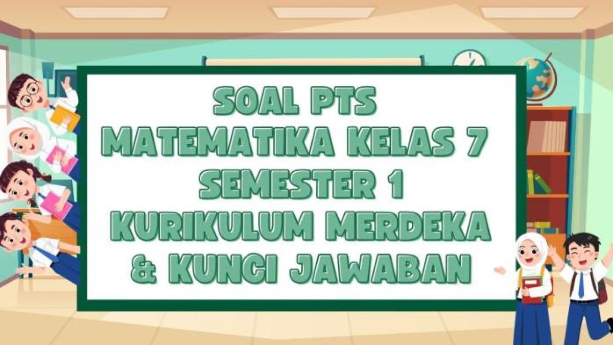 SOAL PTS MATEMATIKA - Desain grafis Soal PTS Matematika Kelas 7 Semester 1 Kurikulum Merdeka & Kunci Jawaban dibuat dengan Canva, Selasa (23/9/2025). Soal PTS Matematika Kelas 7 Semester 1 Kurikulum Merdeka dan Kunci Jawaban sebagai bahan latihan siswa menghadapi Sumatif Tengah Semester (STS).