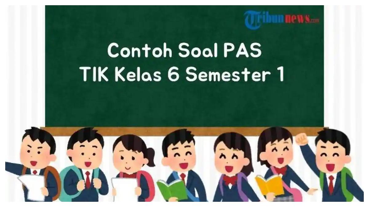 Berikut contoh soal PAS TIK Kelas 6 Semester 1 lengkap dengan kunci jawabannya.