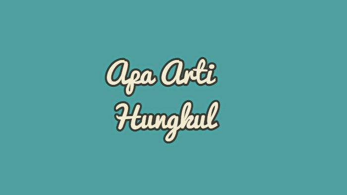 Apa Arti Hungkul? Kata yang Sering Diungkapkan untuk Meremehkan Seseorang yang Monoton