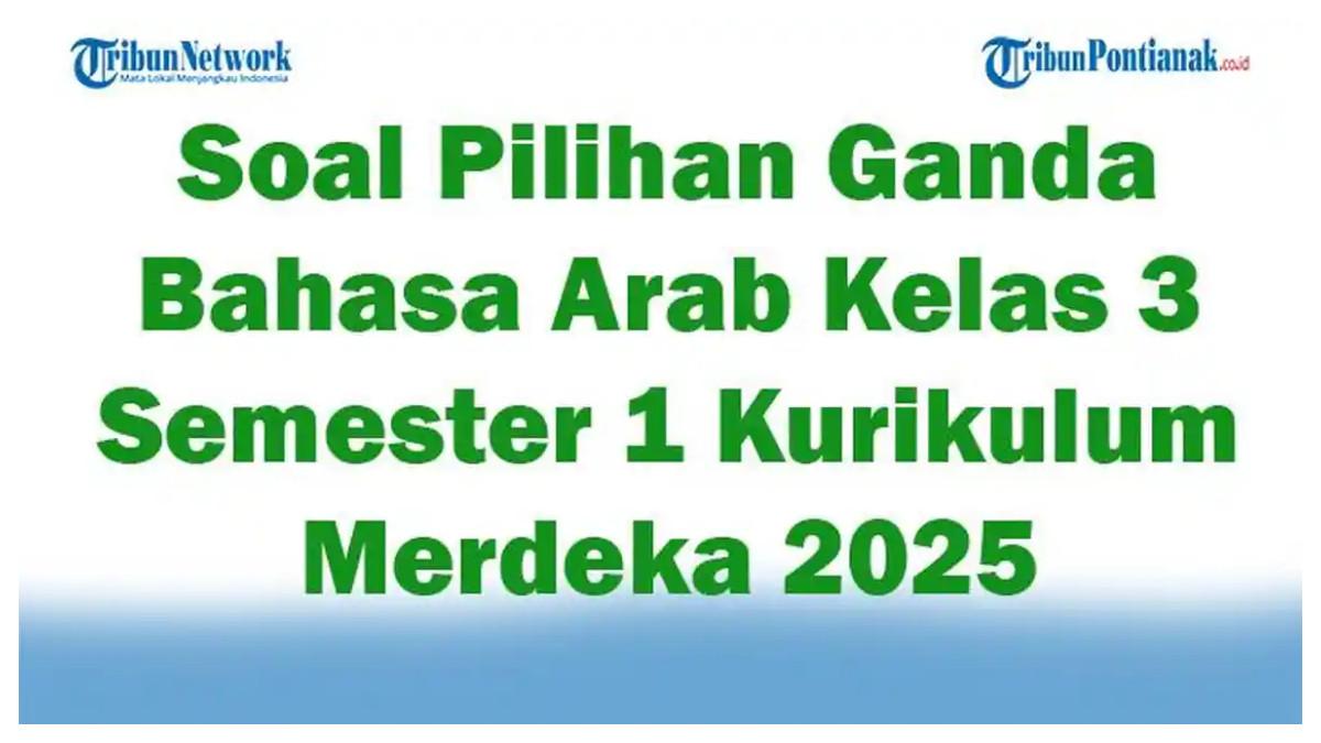 SOAL KELAS 3 - Foto ilustrasi hasil olahan Tribun Pontianak, Senin 26 Mei 2025 tentang 45 Soal Pilihan Ganda dan Kunci Jawaban Bahasa Arab Kelas 3 Semester 1 Kurikulum Merdeka 2025. Contoh soal: “الْكِتَابُ عَلَى الْمَكْتَبِ” berarti.