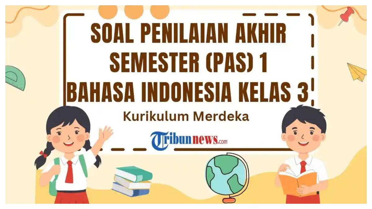 Berikut 30 soal PAS mata pelajaran Bahasa Indonesia kelas 3 SD/MI semester 1 Kurikulum Merdeka dan kunci jawaban SAS.