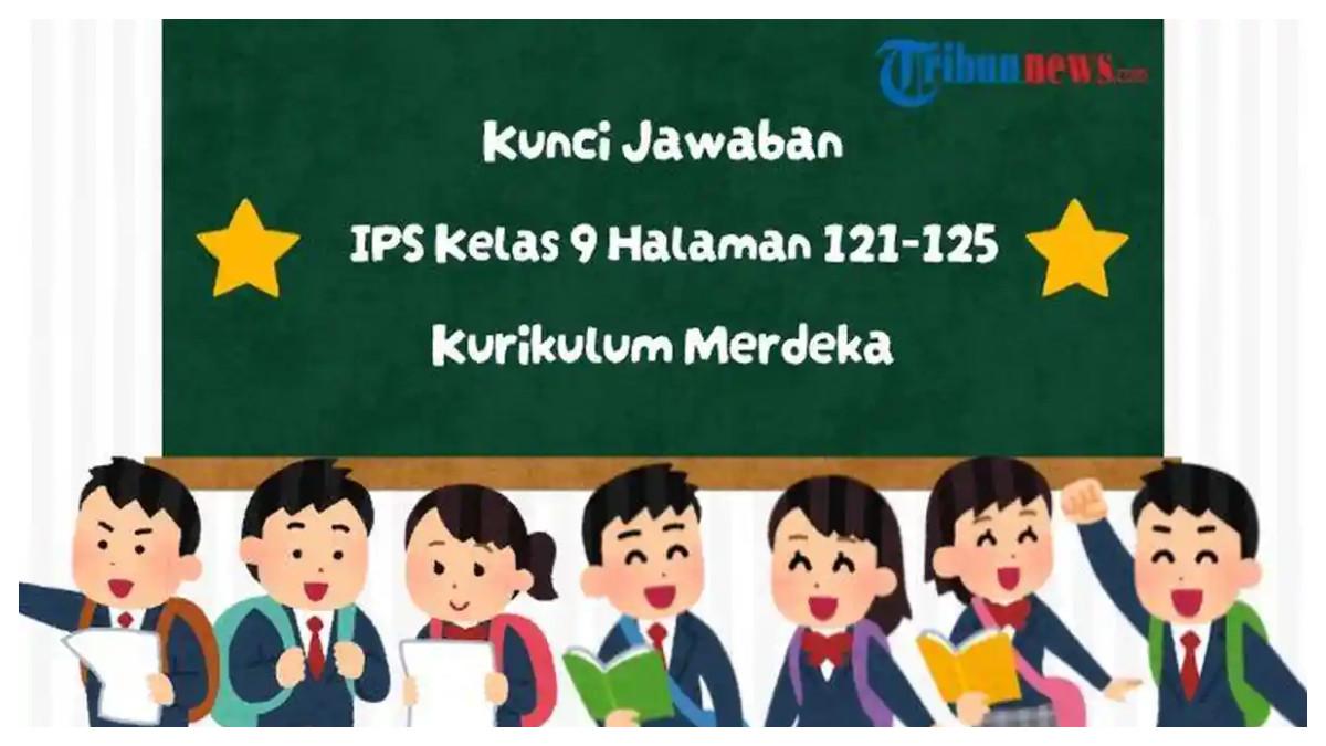 Kunci Jawaban IPS Kelas 9 SMP Halaman 121-125 Kurikulum Merdeka