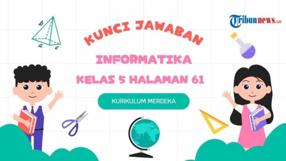 GRAFIS KUNCI JAWABAN - Template kunci jawaban Informatika Kelas 5 Halaman 61 Kurikulum Merdeka yang dibuat pada Minggu (7/9/2025) di aplikasi Canva Premium. Simak kunci jawaban Informatika Kelas 5 Halaman 61.